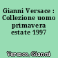 Gianni Versace : Collezione uomo primavera estate 1997