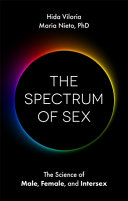 The spectrum of sex : the science of male, female, and intersex