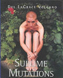 Sublime mutations : [bodies of work 1990 - 2000]