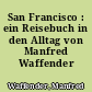 San Francisco : ein Reisebuch in den Alltag von Manfred Waffender