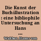 Die Kunst der Buchillustration : eine bibliophile Untersuchung an Hans Wildermanns "Faust"