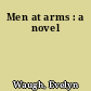 Men at arms : a novel