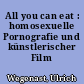 All you can eat : homosexuelle Pornografie und künstlerischer Film