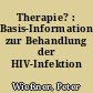 Therapie? : Basis-Informationen zur Behandlung der HIV-Infektion