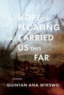 The hope of floating has carried us this far : stories and photographs