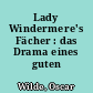 Lady Windermere's Fächer : das Drama eines guten Weibes