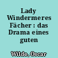 Lady Windermeres Fächer : das Drama eines guten Weibes