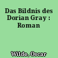 Das Bildnis des Dorian Gray : Roman