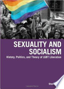 Sexuality and socialism : history, politics, and theory of LGBT liberation