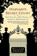 Harvard's secret court : the savage 1920 purge of campus homosexuals