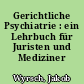 Gerichtliche Psychiatrie : ein Lehrbuch für Juristen und Mediziner